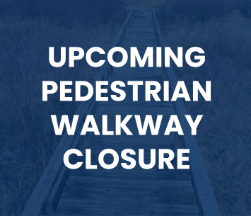 Upcoming Pedestrian Walkway Closure
